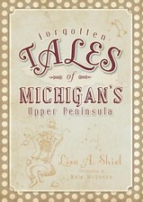 Forgotten Tales of Michigan's Upper Peninsula picture