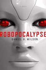 Robopocalypse by Daniel H. Wilson (2011, Hardcover) picture