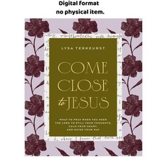 Come Close to Jesus: What to Pray When You Need the Lord to , Lysa TerKeurst 202 picture