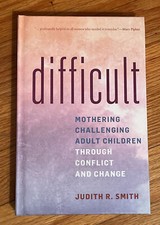 Difficult: Mothering Challenging Adult Children by Judith R. Smith picture