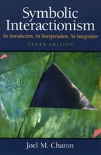 Symbolic Interactionism: An Introduction, An Interpretation, An Integration picture