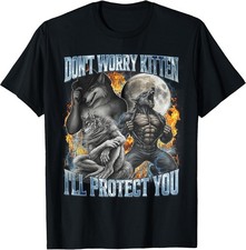 Don_t Worry Kitten I_ll Protect You Funny Alpha Wolf Meme T-Shirt picture