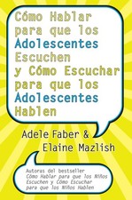 Como Hablar para que los Adolescentes Escuchen y Como Escuchar para que los ... picture