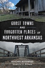 NEW The History Press Ghost Towns and Forgotten Places of Northwest Arkansas,AR picture