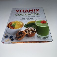 Vitamix 100th Anniversary Cookbook : 100 Whole Food Recipes from Our Fans and... picture