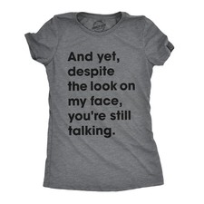 Womens and Yet Despite The Look On My Face Youre Still Talking Sassy Cute Funny picture