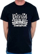 Print4U I'm Retired Your Not Funny Retirement Gift For Men Man's Tee picture