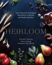 Heirloom: Time-Honored Techniques, Nourishing Traditions, and Modern Recipes by picture