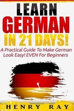 German: Learn German In 21 DAYS - A Practical Guide To Make German Look... picture