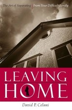 Leaving Home: The Art of Separating from Your Difficult Family - GOOD picture