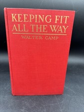 1919 Keeping Fit All the Way Walter Camp 1st Ed. Exercise Routines VERY NICE picture