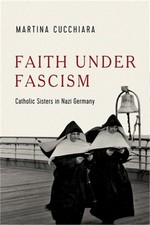 Faith Under Fascism: Catholic Sisters in Nazi Germany (Hardback or Cased Book) picture