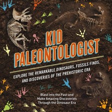 Kid Paleontologist: Explore the Remarkable Dinosaurs, Fossils Finds, and Dis... picture