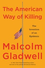 The American Way of Killing: The Invention of an Epidemic by Malcolm Gladwell picture