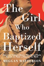 The Girl Who Baptized Herself: How a Lost Scripture About a Saint Named Thec... picture