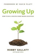 Growing Up: How to Be a Disciple Who Makes Disciples - Paperback - VERY GOOD picture
