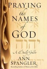 Praying the Names of God: A Daily Guide - Hardcover By Spangler, Ann - GOOD picture